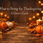 What to Bring for Thanksgiving: A Guest’s Guide